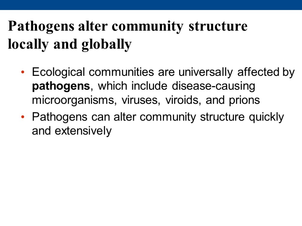 Pathogens alter community structure locally and globally Ecological communities are universally affected by pathogens,